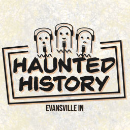 Podcast thumbnail for Haunted History - Evansville IN