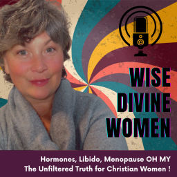 Podcast thumbnail for Wise Divine Women -Libido -Menopause -Breast Health, Oh My! The Unfiltered Truth for Christian Women