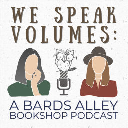 Podcast thumbnail for We Speak Volumes: A Bards Alley Bookshop Podcast