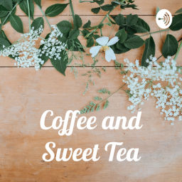 Podcast thumbnail for Coffee and Sweet Tea