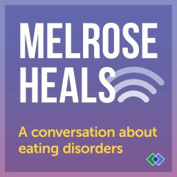 Podcast thumbnail for Melrose Heals: A conversation about eating disorders