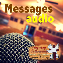 Podcast thumbnail for Christian Fellowship Church, Detroit Lakes MN - Messages