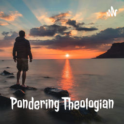 Podcast thumbnail for Pondering Theologian
