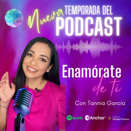 Podcast thumbnail for Enamórate de ti con Tannia Garcia