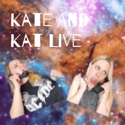 Podcast thumbnail for Kate And Kat Live