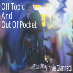 Podcast thumbnail for Off Topic And Out Of Pocket - With Vinnie G