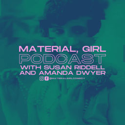 Podcast thumbnail for Material, Girl with Susan Riddell & Amanda Dwyer