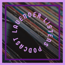 Podcast thumbnail for Lavender Listens Podcast