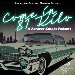 Podcast thumbnail for Come in 81 Kilo: A Forever Knight Podcast
