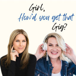 Podcast thumbnail for Girl, How'd You Get That Gig?