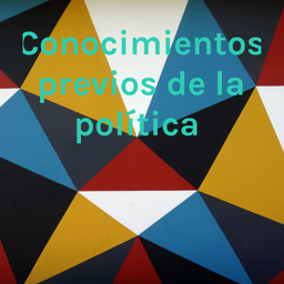Podcast thumbnail for Conocimientos previos de la política