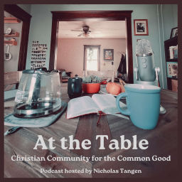 Podcast thumbnail for At the Table: Christian Community for the Common Good