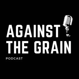 Podcast thumbnail for The Against The Grain Podcast