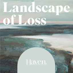 Podcast thumbnail for Landscape of Loss: Haven the Podcast