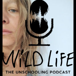 Podcast thumbnail for Wild Life - The Unschooling Podcast