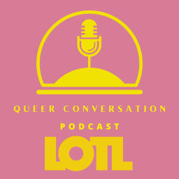 Podcast thumbnail for LOTL: Queer Conversation