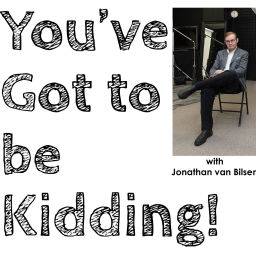 Podcast thumbnail for You've Got to be Kidding