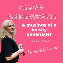 Podcast thumbnail for Piss Off Perimenopause & The Musings Of A Bolshy Queenager