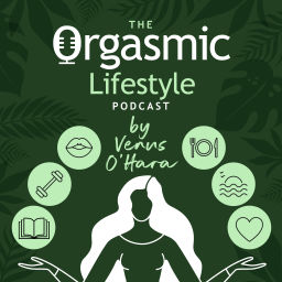 Podcast thumbnail for The Orgasmic Lifestyle Podcast by Venus O'Hara
