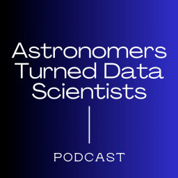Podcast thumbnail for Astronomers Turned Data Scientists Podcast