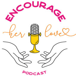 Podcast thumbnail for Encourage Her Love