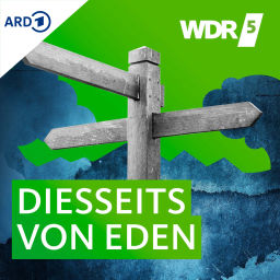 Podcast thumbnail for WDR 5 Diesseits von Eden - ganze Sendung