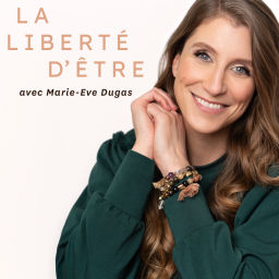 Podcast thumbnail for La liberté d'être avec Marie-Eve Dugas