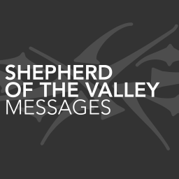 Podcast thumbnail for Shepherd of the Valley Messages