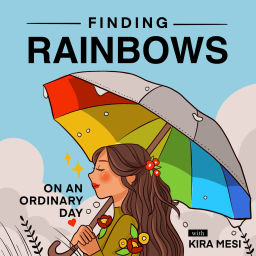 Podcast thumbnail for Finding Rainbows on an ordinary day