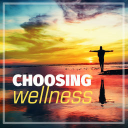 Podcast thumbnail for Choosing Wellness