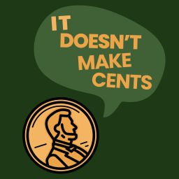 Podcast thumbnail for It Doesn't Make Cents