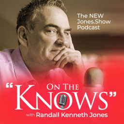 Podcast thumbnail for ON THE KNOWS with Randall Kenneth Jones, the NEW Jones.Show Podcast