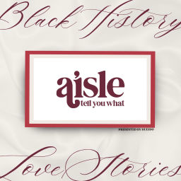 Podcast thumbnail for Aisle Tell You What • Love Black History
