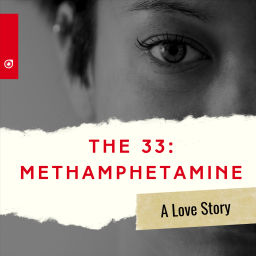 Podcast thumbnail for The "33": Methamphetamine: A Love Story