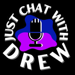 Podcast thumbnail for Just Chat with Drew