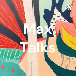 Podcast thumbnail for Max Talks