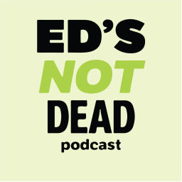 Podcast thumbnail for Ed's (Not) Dead Podcast - The All Things Education Podcast