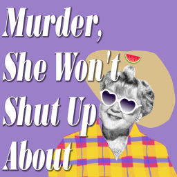 Podcast thumbnail for Murder, She Won’t Shut Up About