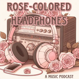 Podcast thumbnail for Rose-Colored Headphones