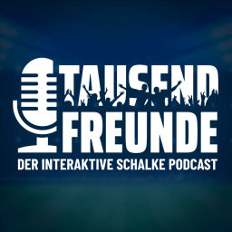 Podcast thumbnail for TausendFreunde - der interaktive Schalke Podcast