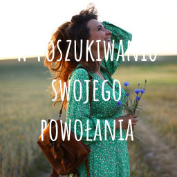 Podcast thumbnail for W poszukiwaniu swojego powołania