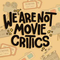 Podcast thumbnail for We Are Not Movie Critics