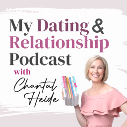 Podcast thumbnail for My Dating And Relationship Podcast With Chantal Heide - Canada's Dating Coach