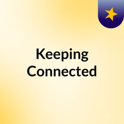 Podcast thumbnail for Keeping Connected