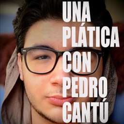 Podcast thumbnail for Una plática con Pedro Cantú