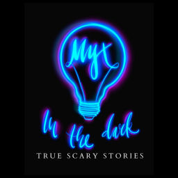 Podcast thumbnail for MYX In The Dark: True Scary Stories