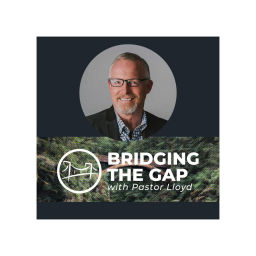 Podcast thumbnail for Bridging the Gap With Pastor Lloyd Pulley