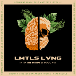 Podcast thumbnail for LMTLS LVNG | Into The Mindset