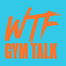 Podcast thumbnail for WTF Gym Talk