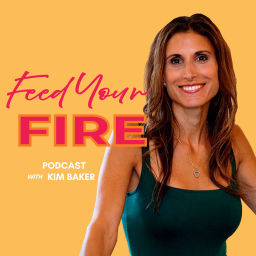 Podcast thumbnail for Feed Your Fire from Kim Baker Studios